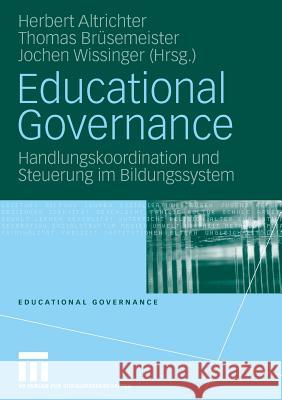 Educational Governance: Handlungskoordination Und Steuerung Im Bildungssystem Altrichter, Herbert Brüsemeister, Thomas Wissinger, Jochen 9783531152790 VS Verlag