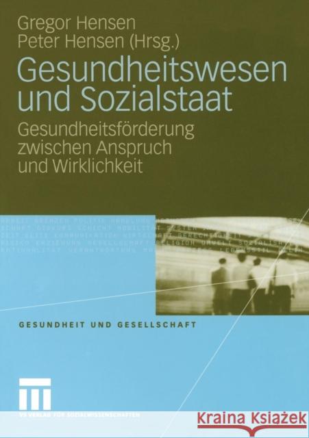 Gesundheitswesen Und Sozialstaat: Gesundheitsförderung Zwischen Anspruch Und Wirklichkeit Hensen, Gregor 9783531152868 VS Verlag