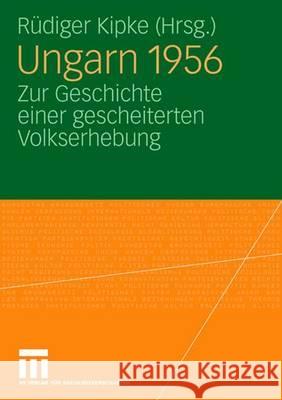 Ungarn 1956: Zur Geschichte Einer Gescheiterten Volkserhebung R. Diger Kipke Rudiger Kipke 9783531152905