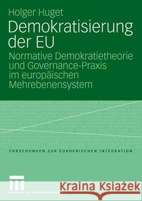 Demokratisierung Der Eu: Normative Demokratietheorie Und Governance-Praxis Im Europäischen Mehrebenensystem Huget, Holger 9783531152950 Vs Verlag Fur Sozialwissenschaften