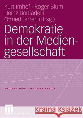 Demokratie in Der Mediengesellschaft Kurt Imhof Roger Blum Heinz Bonfadelli 9783531152998 Vs Verlag Fur Sozialwissenschaften