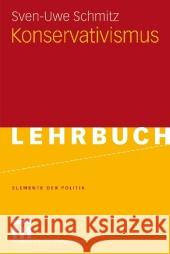 Konservativismus Schmitz, Sven-Uwe   9783531153032 VS Verlag