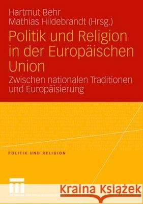 Politik Und Religion in Der Europäischen Union: Zwischen Nationalen Traditionen Und Europäisierung Behr, Hartmut 9783531153094