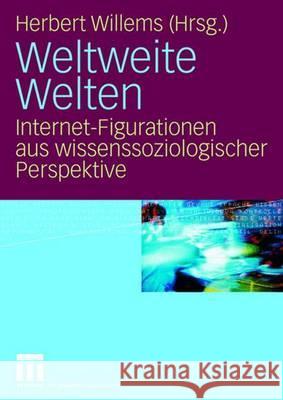 Weltweite Welten: Internet-Figurationen Aus Wissenssoziologischer Perspektive Willems, Herbert   9783531153148 VS Verlag