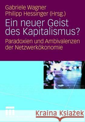 Ein Neuer Geist Des Kapitalismus?: Paradoxien Und Ambivalenzen Der Netzwerkökonomie Wagner, Gabriele 9783531153155 Vs Verlag Fur Sozialwissenschaften