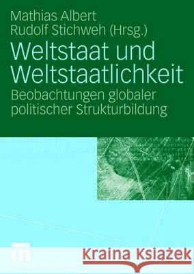 Weltstaat Und Weltstaatlichkeit: Beobachtungen Globaler Politischer Strukturbildung Albert, Mathias 9783531153216