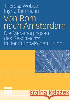 Von ROM Nach Amsterdam: Die Metamorphosen Des Geschlechts in Der Europäischen Union Wobbe, Theresa 9783531153230 VS Verlag