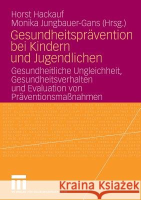 Gesundheitsprävention Bei Kindern Und Jugendlichen: Gesundheitliche Ungleichheit, Gesundheitsverhalten Und Evaluation Von Präventionsmaßnahmen Hackauf, Horst 9783531153308 Vs Verlag Fur Sozialwissenschaften