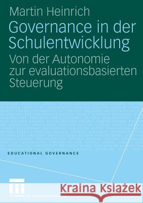 Governance in Der Schulentwicklung: Von Der Autonomie Zur Evaluationsbasierten Steuerung Heinrich, Martin   9783531153391