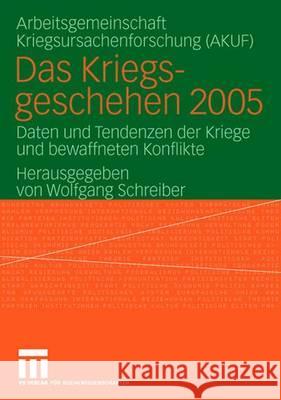 Das Kriegsgeschehen 2005: Daten Und Tendenzen Der Kriege Und Bewaffneten Konflikte Schreiber, Wolfgang 9783531153407 Vs Verlag Fur Sozialwissenschaften