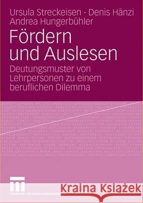 Fördern Und Auslesen: Deutungsmuster Von Lehrpersonen Zu Einem Beruflichen Dilemma Streckeisen, Ursula 9783531153469