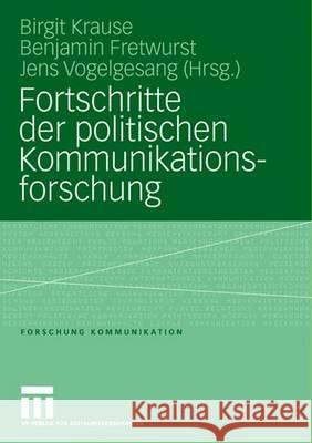 Fortschritte Der Politischen Kommunikationsforschung: Festschrift Für Lutz Erbring Krause, Birgit 9783531153483