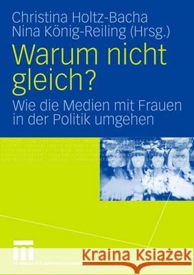 Warum Nicht Gleich?: Wie Die Medien Mit Frauen in Der Politik Umgehen Holtz-Bacha, Christina 9783531153575 Vs Verlag Fur Sozialwissenschaften
