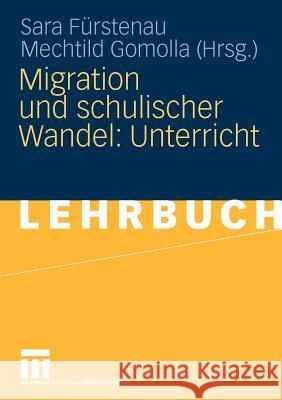 Migration Und Schulischer Wandel: Unterricht Fürstenau, Sara Gomolla, Mechthild  9783531153766 VS Verlag