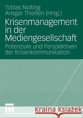 Krisenmanagement in Der Mediengesellschaft: Potenziale Und Perspektiven Der Krisenkommunikation Nolting, Tobias 9783531153841 VS Verlag