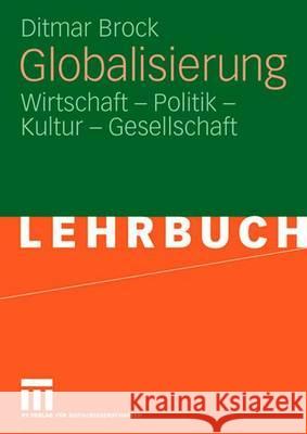 Globalisierung: Wirtschaft - Politik - Kultur - Gesellschaft Brock, Ditmar 9783531153988 VS Verlag