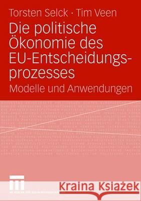 Die Politische Ökonomie Des Eu-Entscheidungsprozesses: Modelle Und Anwendungen Selck, Torsten 9783531154060 Vs Verlag Fur Sozialwissenschaften