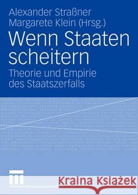 Wenn Staaten Scheitern: Theorie Und Empirie Des Staatszerfalls Straßner, Alexander 9783531154077 Vs Verlag Fur Sozialwissenschaften