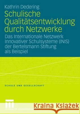 Schulische Qualitätsentwicklung Durch Netzwerke: Das Internationale Netzwerk Innovativer Schulsysteme (Inis) Der Bertelsmann Stiftung ALS Beispiel Dedering, Kathrin 9783531154152 Vs Verlag Fur Sozialwissenschaften