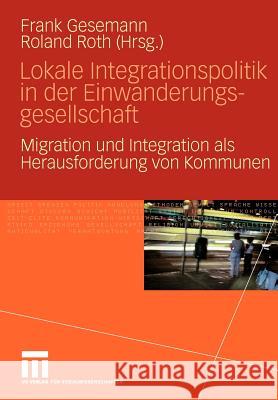 Lokale Integrationspolitik in Der Einwanderungsgesellschaft: Migration Und Integration ALS Herausforderung Von Kommunen Gesemann, Frank 9783531154275