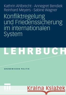 Konfliktregelung Und Friedenssicherung Im Internationalen System Ahlbrecht, Kathrin Bendiek, Annegret Meyers, Reinhard 9783531154411 VS Verlag