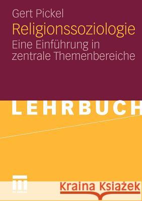 Religionssoziologie: Eine Einführung in Zentrale Themenbereiche Pickel, Gert 9783531154565