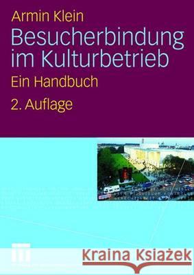 Besucherbindung Im Kulturbetrieb: Ein Handbuch Klein, Armin 9783531154695