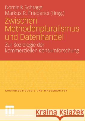 Zwischen Methodenpluralismus Und Datenhandel: Zur Soziologie Der Kommerziellen Konsumforschung Dominik Schrage Markus R. Friederici 9783531154701 Vs Verlag F R Sozialwissenschaften