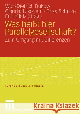 Was Heißt Hier Parallelgesellschaft?: Zum Umgang Mit Differenzen Bukow, Wolf-Dietrich 9783531154855 VS Verlag