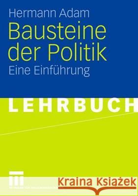 Bausteine Der Politik: Eine Einführung Adam, Hermann 9783531154862 VS Verlag