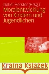 Moralentwicklung Von Kindern Und Jugendlichen Horster, Detlef   9783531155029