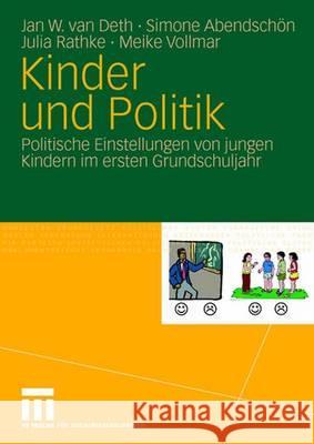 Kinder Und Politik: Politische Einstellungen Von Jungen Kindern Im Ersten Grundschuljahr Jan W. Van Deth Simone Abendsc Julia Rathke 9783531155425