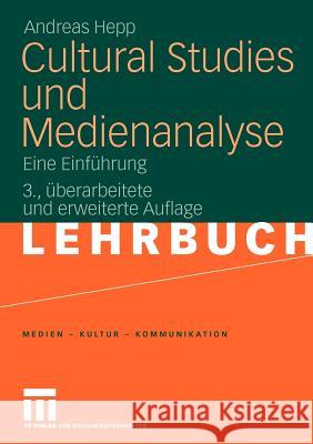 Cultural Studies Und Medienanalyse: Eine Einführung Hepp, Andreas 9783531155432