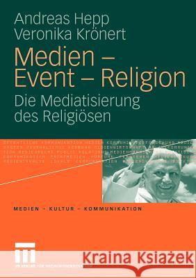 Medien - Event - Religion: Die Mediatisierung Des Religiösen Hepp, Andreas 9783531155449 VS Verlag