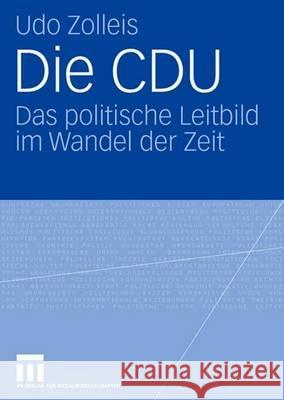 Die Cdu: Das Politische Leitbild Im Wandel Der Zeit Zolleis, Udo 9783531155487