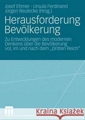 Herausforderung Bevölkerung: Zu Entwicklungen Des Modernen Denkens Über Die Bevölkerung Vor, Im Und Nach Dem Dritten Reich Ehmer, Josef 9783531155562 Vs Verlag Fur Sozialwissenschaften