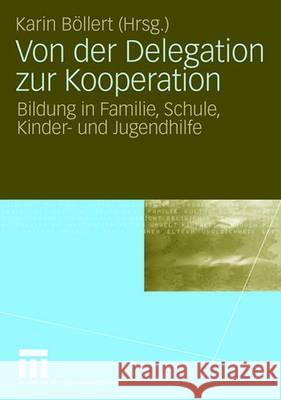 Von Der Delegation Zur Kooperation: Bildung in Familie, Schule, Kinder- Und Jugendhilfe Böllert, Karin 9783531155630 Vs Verlag Fur Sozialwissenschaften