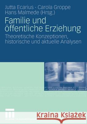 Familie Und Öffentliche Erziehung: Theoretische Konzeptionen, Historische Und Aktuelle Analysen Ecarius, Jutta 9783531155647
