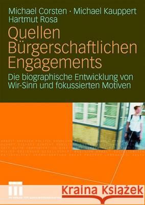 Quellen Bürgerschaftlichen Engagements: Die Biographische Entwicklung Von Wir-Sinn Und Fokussierten Motiven Corsten, Michael 9783531155708 Vs Verlag Fur Sozialwissenschaften