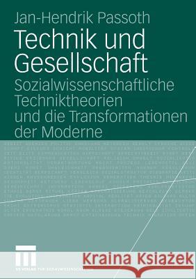 Technik Und Gesellschaft: Sozialwissenschaftliche Techniktheorien Und Die Transformationen Der Moderne Passoth, Jan-Hendrik 9783531155821