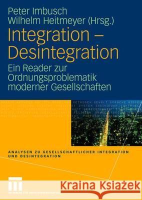 Integration - Desintegration: Ein Reader Zur Ordnungsproblematik Moderner Gesellschaften Imbusch, Peter 9783531155838 VS Verlag