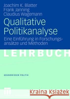 Qualitative Politikanalyse: Eine Einführung in Forschungsansätze Und Methoden Blatter, Joachim 9783531155944 VS Verlag