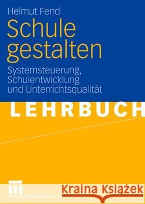 Schule Gestalten: Systemsteuerung, Schulentwicklung Und Unterrichtsqualität Fend, Helmut 9783531155975 VS Verlag