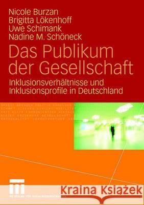 Das Publikum Der Gesellschaft: Inklusionsverhältnisse Und Inklusionsprofile in Deutschland Burzan, Nicole 9783531156057 Vs Verlag Fur Sozialwissenschaften