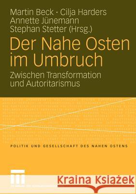 Der Nahe Osten Im Umbruch: Zwischen Transformation Und Autoritarismus Beck, Martin 9783531156071 VS Verlag