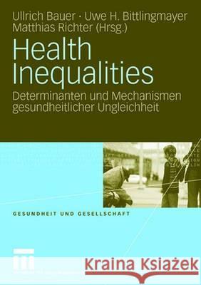 Health Inequalities: Determinanten Und Mechanismen Gesundheitlicher Ungleichheit Bauer, Ullrich 9783531156125 VS Verlag