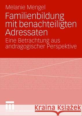 Familienbildung Mit Benachteiligten Adressaten: Eine Betrachtung Aus Andragogischer Perspektive Mengel, Melanie 9783531156149