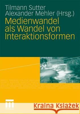 Medienwandel ALS Wandel Von Interaktionsformen Sutter, Tilmann Mehler, Alexander   9783531156422 VS Verlag