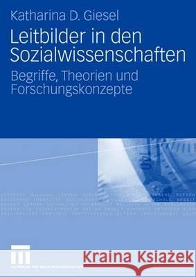 Leitbilder in Den Sozialwissenschaften: Begriffe, Theorien Und Forschungskonzepte Katharina D. Giesel 9783531156484 Vs Verlag Fur Sozialwissenschaften