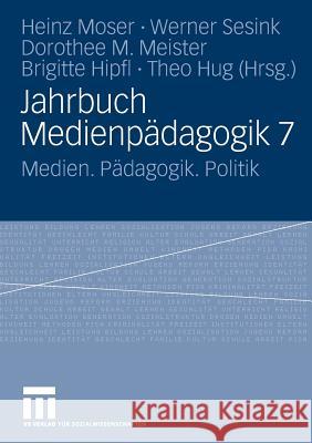 Jahrbuch Medienpädagogik 7: Medien. Pädagogik. Politik Moser, Heinz 9783531156521